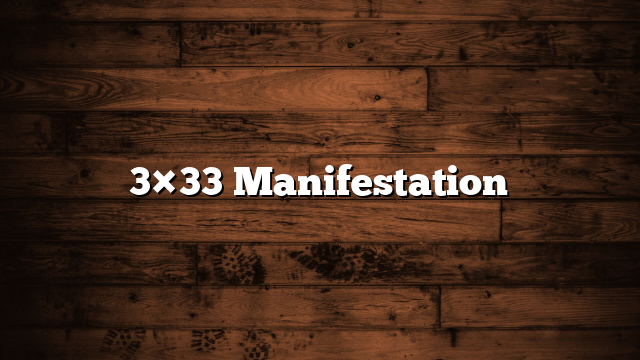 3×33 Manifestation