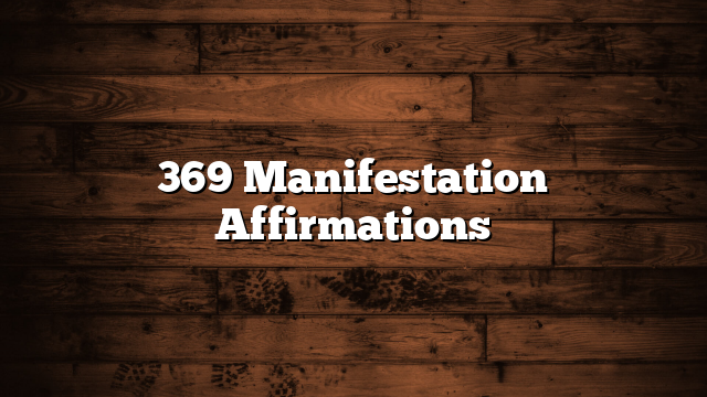 369 Manifestation Affirmations
