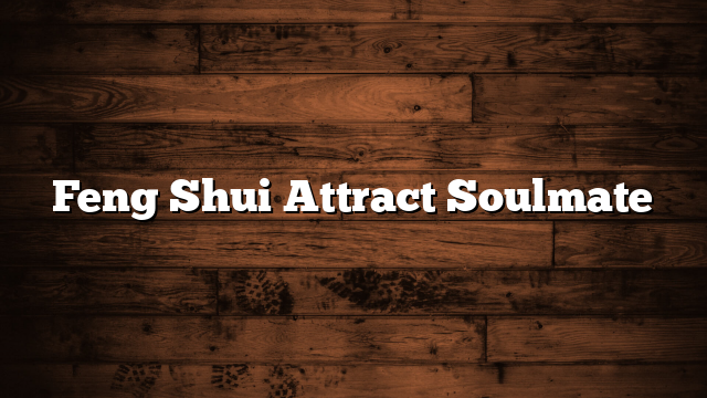 Feng Shui Attract Soulmate