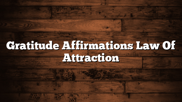 Gratitude Affirmations Law Of Attraction
