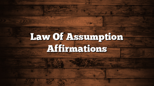 Law Of Assumption Affirmations