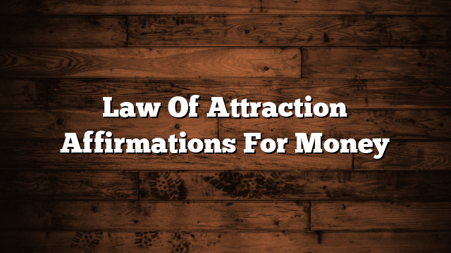 Law Of Attraction Affirmations For Money