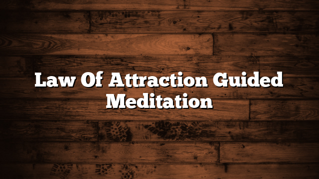 Law Of Attraction Guided Meditation