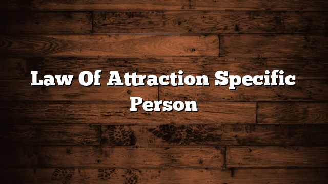 Law Of Attraction Specific Person