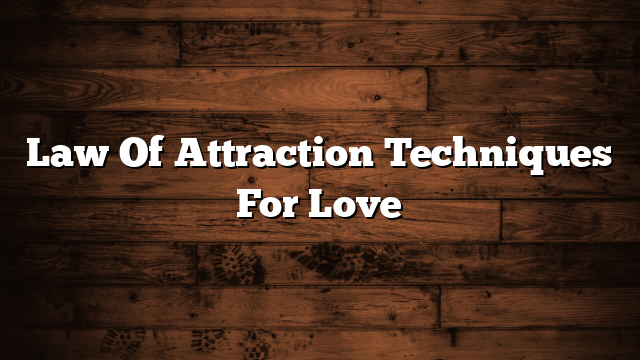 Law Of Attraction Techniques For Love