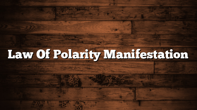 Law Of Polarity Manifestation