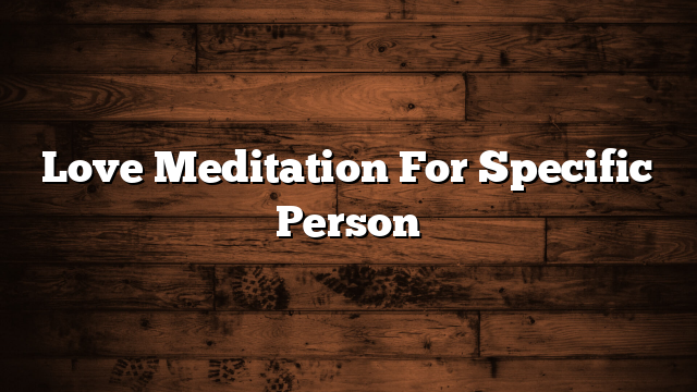 Love Meditation For Specific Person