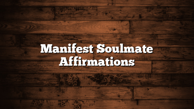 Manifest Soulmate Affirmations