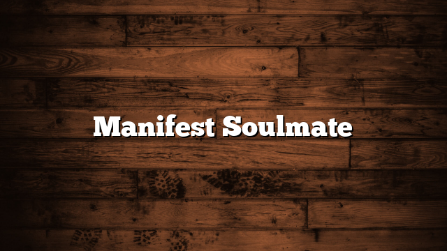 Manifest Soulmate