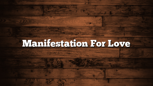 Manifestation For Love