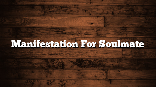 Manifestation For Soulmate
