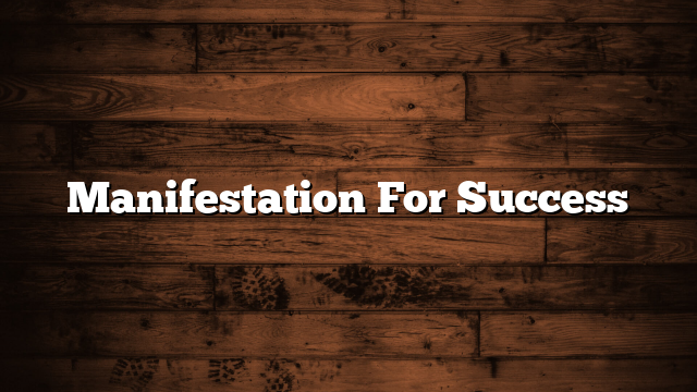 Manifestation For Success