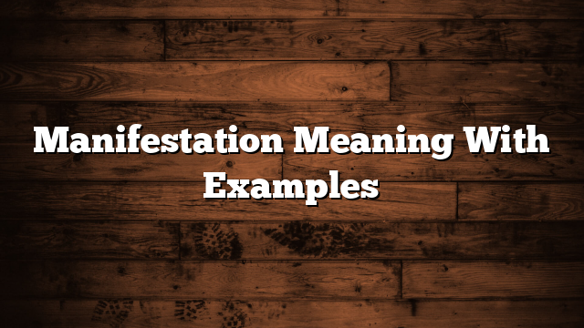 Manifestation Meaning With Examples