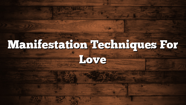 Manifestation Techniques For Love