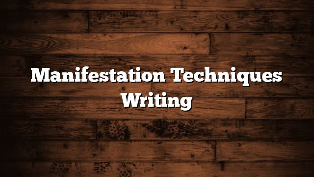 Manifestation Techniques Writing