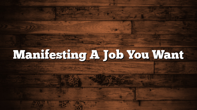 Manifesting A Job You Want