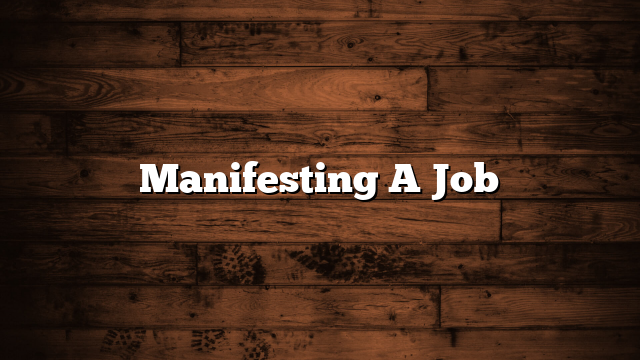 Manifesting A Job