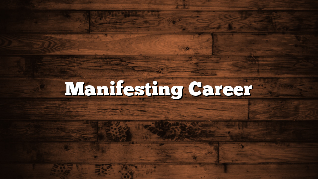 Manifesting Career
