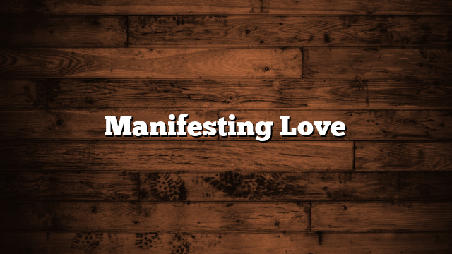 Manifesting Love
