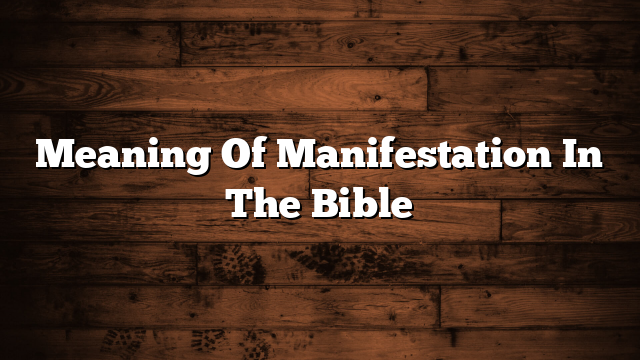 Meaning Of Manifestation In The Bible