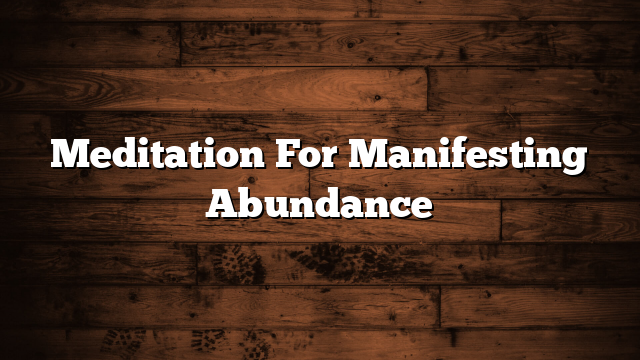 Meditation For Manifesting Abundance