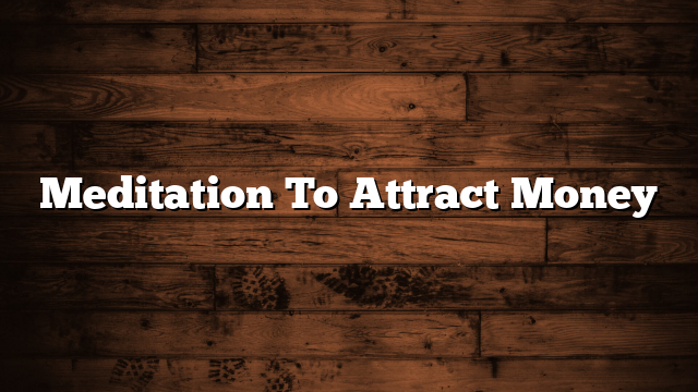 Meditation To Attract Money