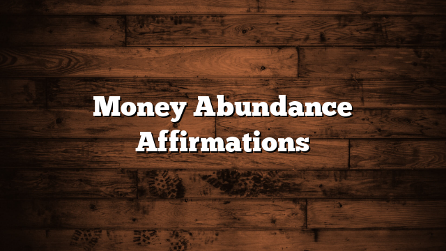 Money Abundance Affirmations