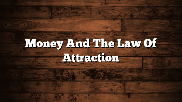Money And The Law Of Attraction