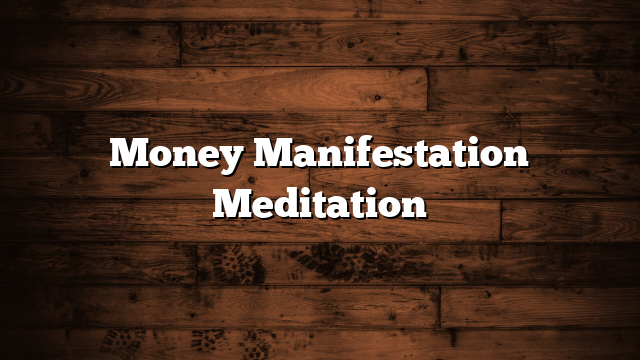 Money Manifestation Meditation