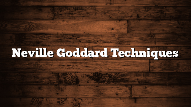 Neville Goddard Techniques