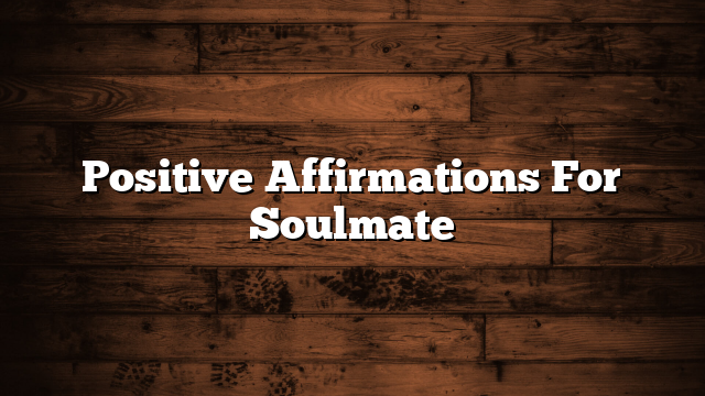 Positive Affirmations For Soulmate