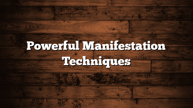 Powerful Manifestation Techniques