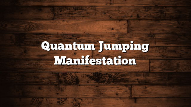 Quantum Jumping Manifestation
