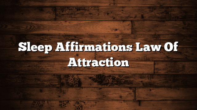 Sleep Affirmations Law Of Attraction
