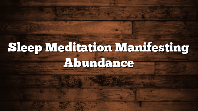 Sleep Meditation Manifesting Abundance