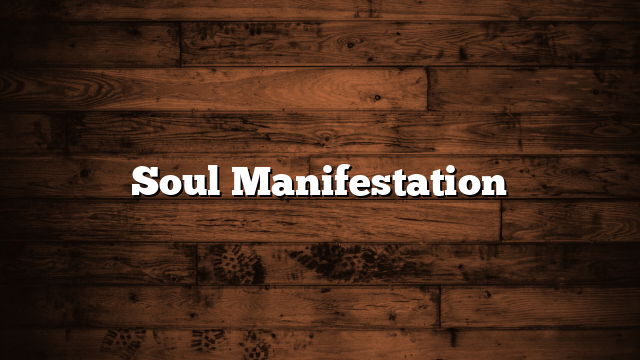 Soul Manifestation