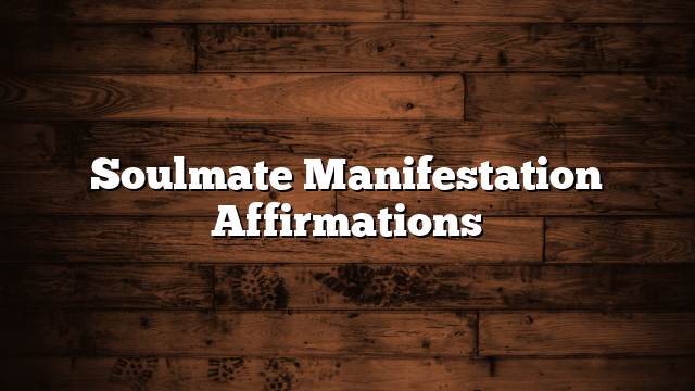 Soulmate Manifestation Affirmations
