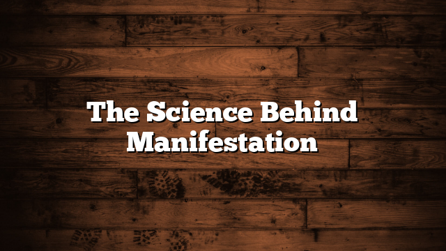 The Science Behind Manifestation