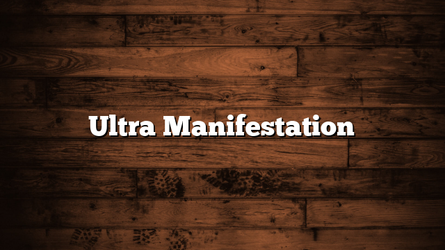 Ultra Manifestation