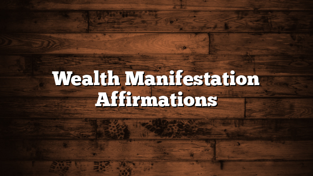Wealth Manifestation Affirmations
