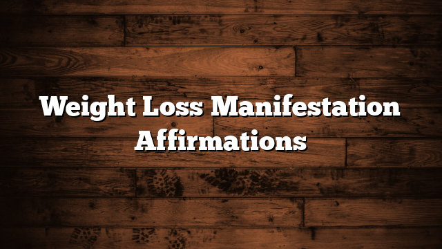 Weight Loss Manifestation Affirmations