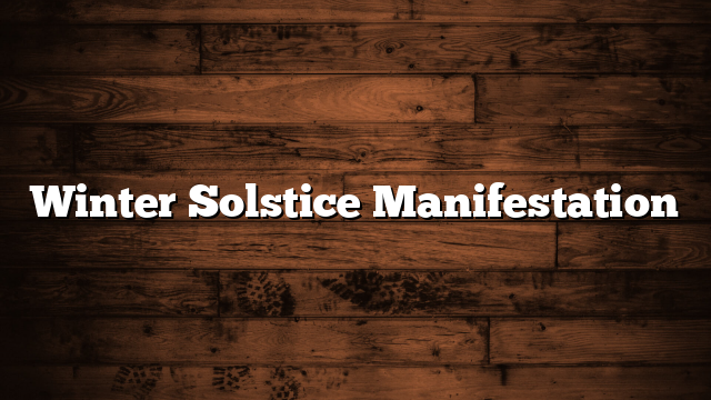 Winter Solstice Manifestation